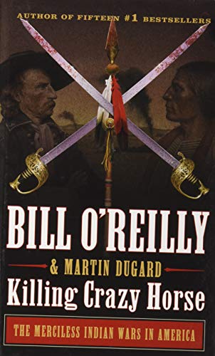 Stock image for Killing Crazy Horse: The Merciless Indian Wars in America (Bill OReillys Killing) for sale by Goodwill Books