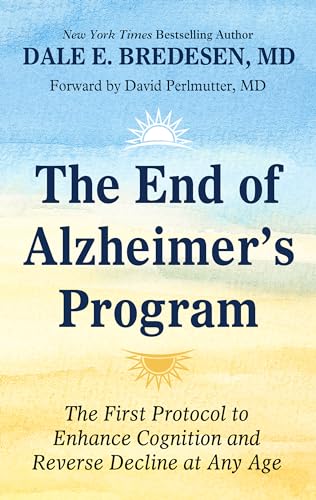 Stock image for The End of Alzheimer's Program : The First Protocol to Enhance Cognition and Reverse Decline at Any Age for sale by Better World Books