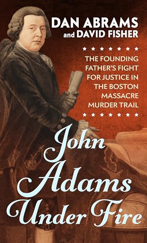 Stock image for John Adams Under Fire: The Founding Father's Fight for Justice in the Boston Massacre Murder Trial (Thorndike Press Large Print Biographies & Memoirs Series) for sale by BooksRun