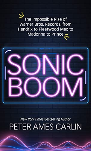 Stock image for Sonic Boom: The Impossible Rise of Warner Bros. Records, from Hendrix to Fleetwood Macto Madonna to Prince for sale by ThriftBooks-Atlanta