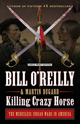 Stock image for Killing Crazy Horse: The Merciless Indian Wars in America (Bill O'Reilly's Killing) for sale by GF Books, Inc.