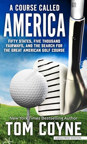 Stock image for A Course Called America: Fifty States, Five Thousand Fairways, and the Search for the Great American Golf Course for sale by ThriftBooks-Atlanta