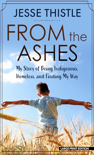 Beispielbild fr From the Ashes : My Story of Being Indigenous, Homeless, and Finding My Way zum Verkauf von Better World Books