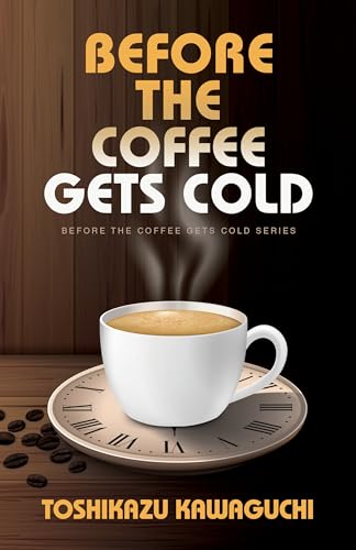 Stock image for Before the Coffee Gets Cold (Before the Coffee Gets Cold Series, 1) for sale by Irish Booksellers