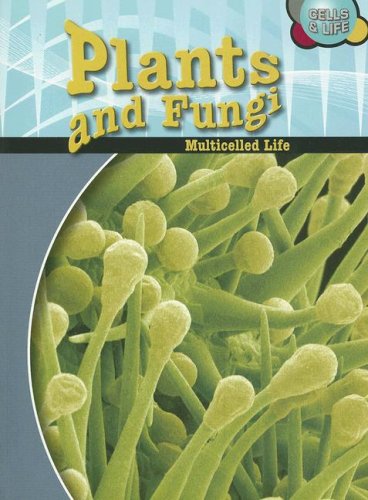Plants & Fungi: Multicelled Life (Cells and Life) (9781432900403) by Snedden, Robert