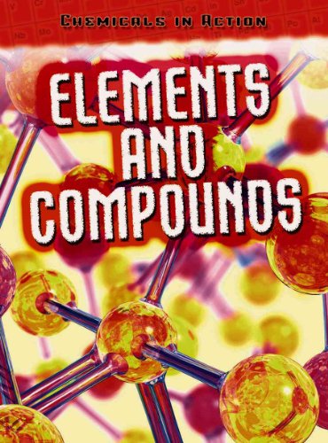 9781432900526: Elements and Compounds (Chemicals in Action/ 2nd Edition)