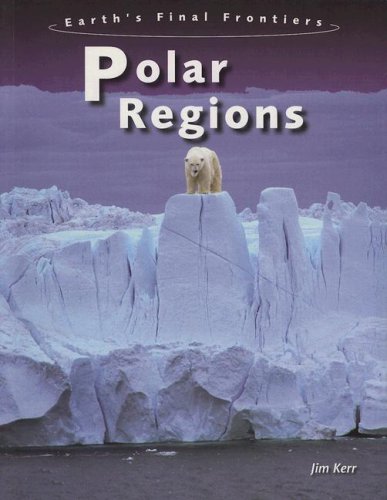 Stock image for Polar Regions (Earths Final Frontiers) for sale by Red's Corner LLC