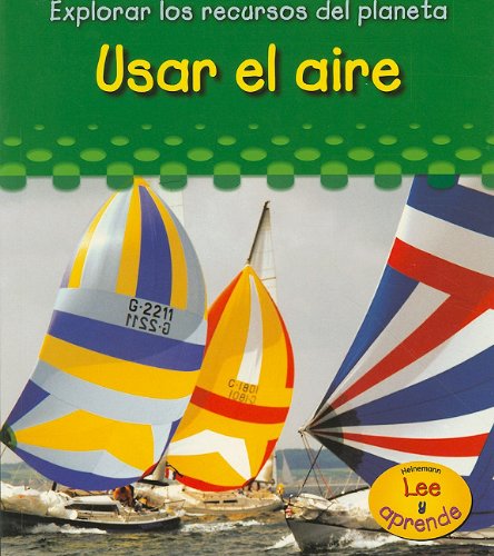 9781432902476: Usar El Aire/ Using Air (Explorar Los Recuros Del Planeta/ Exploring Earth's Resources) (Spanish Edition)