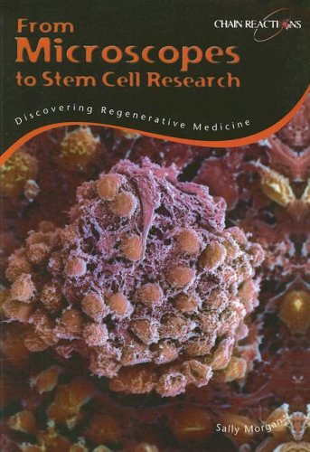 From Microsopes to Stem Cell Research: Discovering Regenerative Medicine (Chain Reactions) (9781432907006) by Morgan, Sally