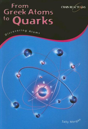 From Greek Atoms to Quarks: Discovering Atoms (Chain Reactions) (9781432907044) by Morgan, Sally