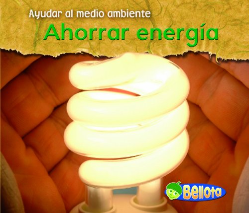 Imagen de archivo de Ahorrar energia / Saving Energy (Ayudar Al Medio Ambiente / Help the Environment) (Spanish Edition) a la venta por -OnTimeBooks-