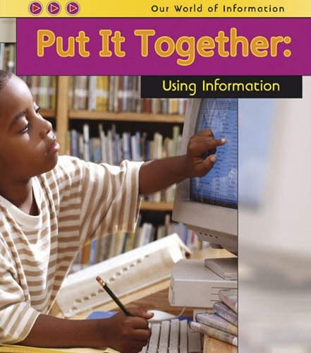 Stock image for Put It Together: Using Information (Our World of Information) for sale by Bookmans