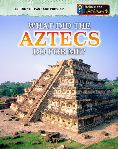 9781432937515: What Did the Aztecs Do for Me? (Heinemann Infosearch: Linking the Past and Present)