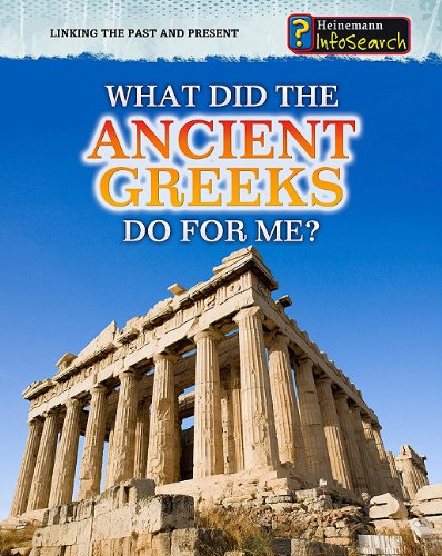 Imagen de archivo de What Did the Ancient Greeks Do for Me? (Heinemann Infosearch: Linking the Past and Present) a la venta por Wonder Book