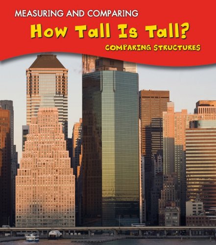 Stock image for How Tall Is Tall?: Comparing Structures (Measuring and Comparing) for sale by Big River Books