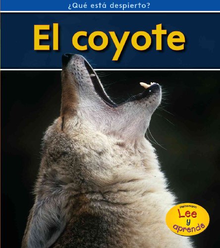 El coyote (Heinemann Lee y aprende: Que esta despierto?/ Heinemann Read and Learn: What's Awake?) (Spanish Edition) (9781432942106) by Whitehouse, Patricia