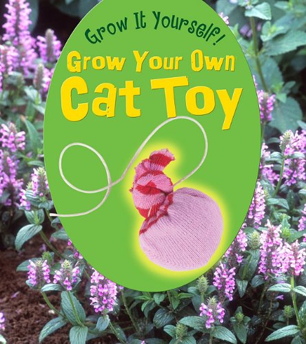 Grow Your Own Cat Toy (Grow It Yourself!: Heinemann First Library, Level L) (9781432951108) by Malam, John