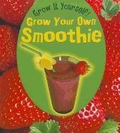 Grow Your Own Smoothie (Heinemann First Library, Level L: Grow It Yourself!) (9781432951184) by Malam, John
