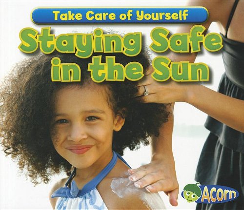 Beispielbild fr Staying Safe in the Sun (Take Care of Yourself!) zum Verkauf von Front Cover Books