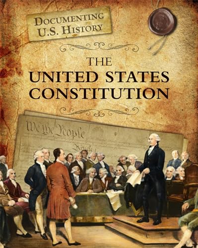 Stock image for The United States Constitution (Documenting U.S. History) for sale by Goodwill