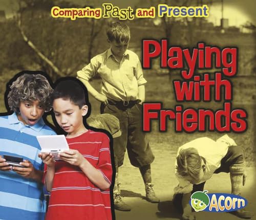 9781432989934: Playing with Friends (Comparing Past and Present, Acorn Level H)