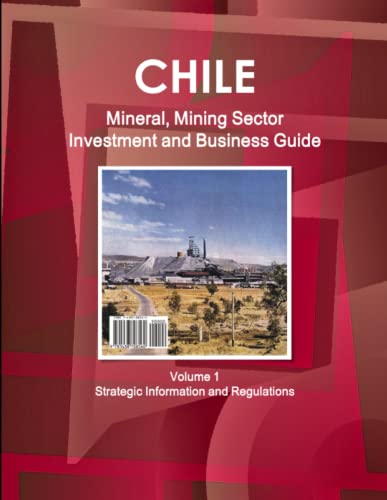 Stock image for Chile Mineral, Mining Sector Investment and Business Guide Volume 1 Strategic Information and Regulations (World Strategic and Business Information Library) for sale by Revaluation Books