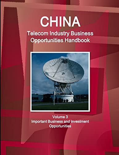 Imagen de archivo de China Telecom Industry Business Opportunities Handbook Volume 3 Important Business and Investment Opportunities a la venta por PBShop.store US