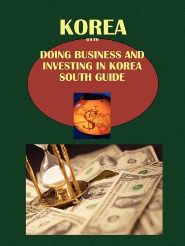 Stock image for Korea, South: Doing Business and Investing in Korea, South Guide Volume 1 Strategic, Practical Information, Regulations, Contacts for sale by Phatpocket Limited