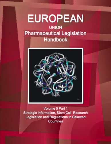 Imagen de archivo de EU Pharmaceutical Legislation Handbook. Vol. 5 Stem Cell Reserch Legislation and Regulations (World Strategic and Business Information Library) a la venta por dsmbooks