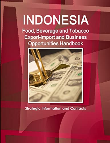 Stock image for Indonesia Food, Beverage and Tobacco Exportimport and Business Opportunities Handbook Strategic Information and Contacts for sale by PBShop.store US