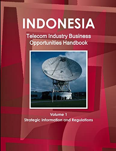 Stock image for Indonesia Telecom Industry Business Opportunities Handbook Volume 1 Strategic Information and Regulations for sale by PBShop.store US