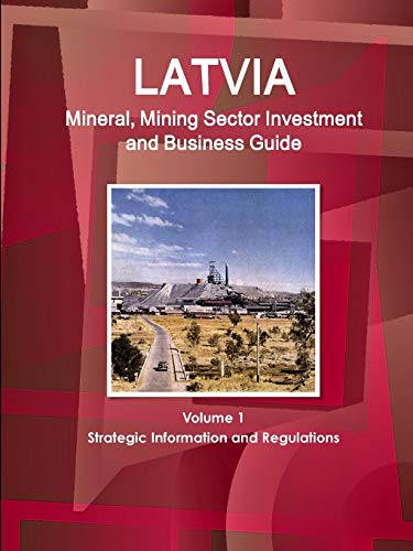 Imagen de archivo de Latvia Mineral, Mining Sector Investment and Business Guide Volume 1 Strategic Information and Regulations a la venta por PBShop.store US