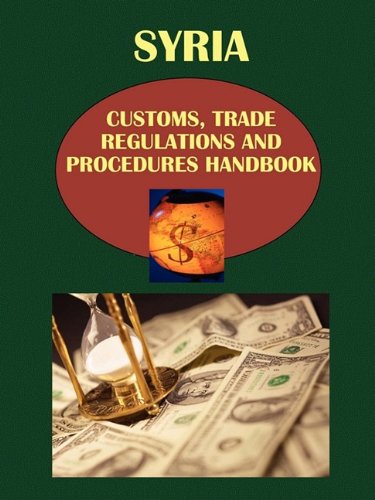 Beispielbild fr Syria Customs, Trade Regulations and Procedures Handbook, second edition (World Strategic and Business Information Library) zum Verkauf von Zubal-Books, Since 1961