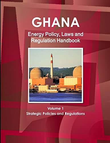 Stock image for Ghana Energy Policy, Laws and Regulation Handbook Volume 1 Strategic Policies and Regulations World Law Business Library for sale by PBShop.store US