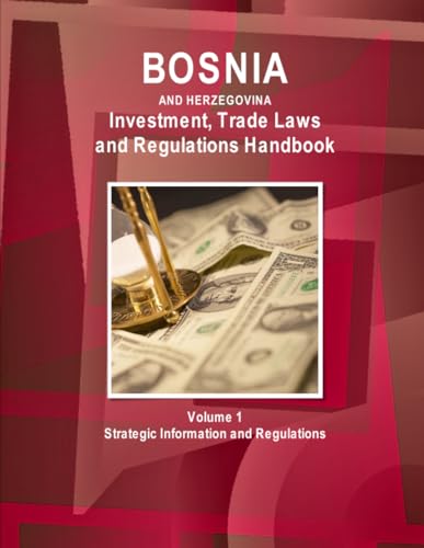 9781433075537: Bosnia and HerzegovinaBosnia and Herzegovina Investment, Trade Laws and Regulations Handbook Volume 1 Strategic Information and Regulations (World Law Business Library)