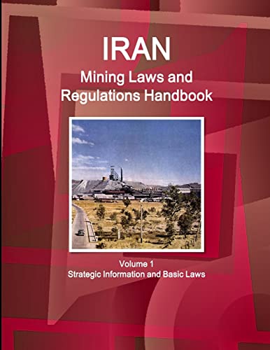 Stock image for Iran Mining Laws and Regulations Handbook Volume 1 Strategic Information and Basic Laws (World Law Business Library) for sale by Reuseabook