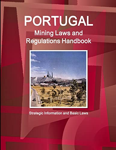 Stock image for Portugal Mining Laws and Regulations Handbook - Strategic Information and Basic Laws (World Law Business Library) for sale by California Books