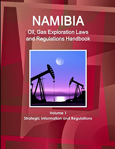 Imagen de archivo de Namibia Oil, Gas Exploration Laws and Regulations Handbook Volume 1 Strategic Information and Regulations a la venta por ThriftBooks-Atlanta