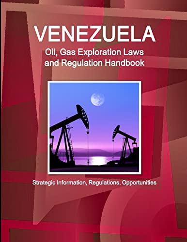 Beispielbild fr Venezuela Oil, Gas Exploration Laws and Regulation Handbook - Strategic Information, Regulations, Opportunities zum Verkauf von Chiron Media