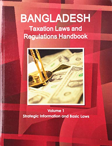 Imagen de archivo de Bangladesh Taxation Laws and Regulations Handbook Volume 1 Strategic Information and Basic Laws a la venta por ThriftBooks-Atlanta