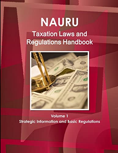 Imagen de archivo de Nauru Taxation Laws and Regulations Handbook Volume 1 Strategic Information and Basic Regulations a la venta por Ria Christie Collections