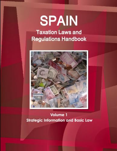 Stock image for Spain Taxation Laws and Regulations Handbook Volume 1 Strategic Information and Basic Law (World Law Business Library) for sale by HPB-Red