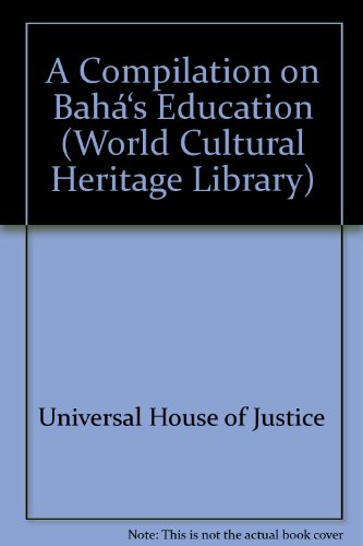 A Compilation on BahÃŸÃ¦s Education (World Cultural Heritage Library) (9781433087707) by Universal House Of Justice