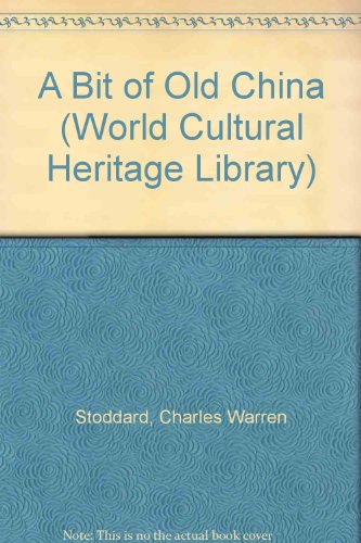 A Bit of Old China (World Cultural Heritage Library) (9781433087974) by Stoddard, Charles Warren