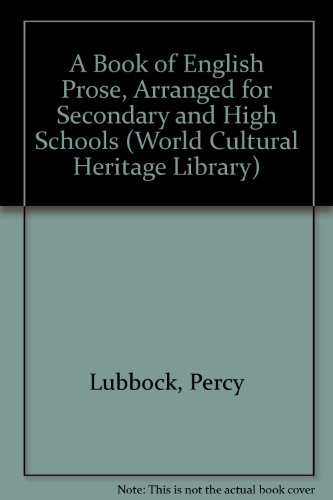 A Book of English Prose, Arranged for Secondary and High Schools (World Cultural Heritage Library) (9781433088131) by Lubbock, Percy