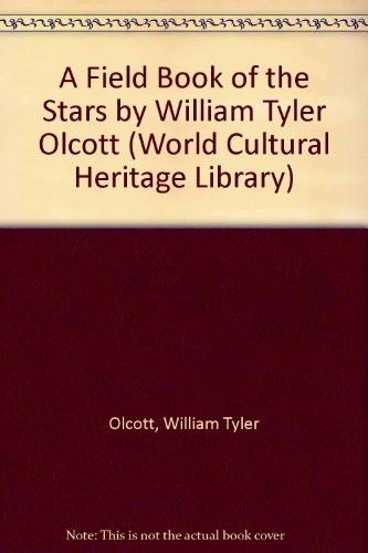 A Field Book of the Stars by William Tyler Olcott (World Cultural Heritage Library) (9781433089169) by Olcott, William Tyler