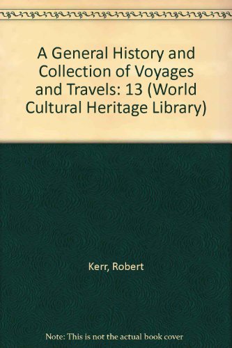 A General History and Collection of Voyages and Travels (World Cultural Heritage Library) (9781433089411) by Kerr, Robert