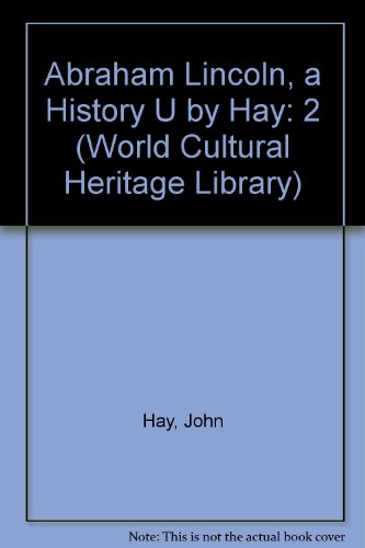 Abraham Lincoln, a History Ã™ by Hay (World Cultural Heritage Library) (9781433092046) by Hay, John