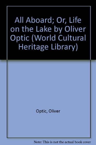 All Aboard; Or, Life on the Lake by Oliver Optic (World Cultural Heritage Library) (9781433092251) by Optic, Oliver
