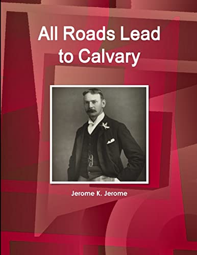 9781433093227: All Roads Lead to Calvary by Jerome K. Jerome